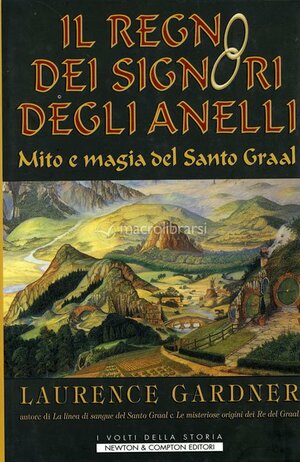 Il regno dei Signori degli Anelli. Mito e magia del Santo Graal by Laurence Gardner