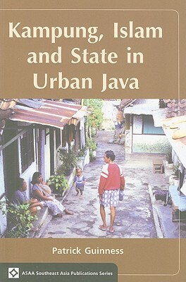 Kampung, Islam and State in Urban Java by Patrick Guinness