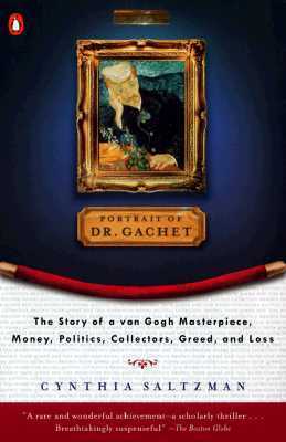Portrait of Dr. Gachet: The Story of a Van Gogh Masterpiece, Money, Politics, Collectors, Greed, and Loss by Cynthia Saltzman