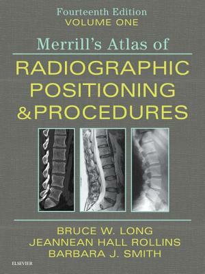 Merrill's Atlas of Radiographic Positioning and Procedures - Volume 1 by Bruce W. Long, Jeannean Hall Rollins, Barbara J. Smith