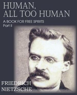 Human, All Too Human Part II by Friedrich Nietzsche