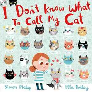 I Don't Know What to Call My Cat by Ella Bailey, Simon Philip