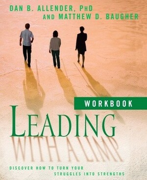 Leading with a Limp Workbook: Discover How to Turn Your Struggles into Strengths by Matthew D. Baugher