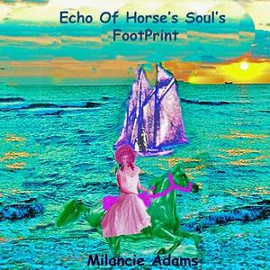 Echo of Horse's Soul's Footprint by Milancie Hill Adams