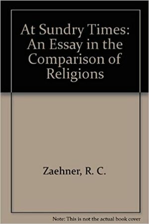 At Sundry Times: An Essay in the Comparison of Religions by R.C. Zaehner