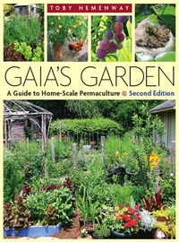 Gaia's Garden: A Guide to Home-Scale Permaculture by Toby Hemenway
