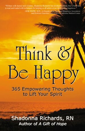 Think and Be Happy: 365 Empowering Thoughts to Lift Your Spirit by Shadonna Richards