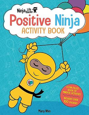 Ninja Life Hacks: Positive Ninja Activity Book: by Mary Nhin