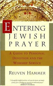 Entering Jewish Prayer: A Guide to Personal Devotion and the Worship Service by Reuven Hammer