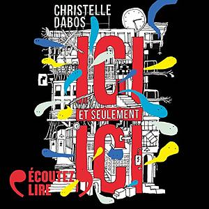 Ici et seulement ici by Christelle Dabos