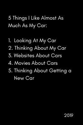 5 Things I Like Almost as Much as My Car 2019: Car Lover by Yay Publishing