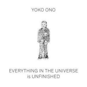 Everything in the Universe Is Unfinished by Yoko Ono