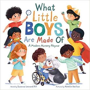 What Little Boys Are Made Of: A Modern Nursery Rhyme by Susanna Leonard Hill