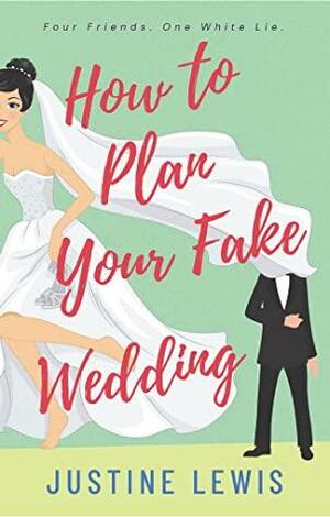 How to Plan Your Fake Wedding by Justine Lewis