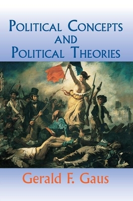 Political Concepts and Political Theories by Gerald Gaus