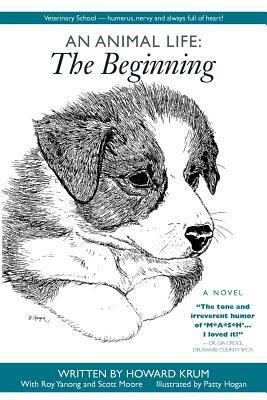 An Animal Life: The Beginning by Howard Nelson Krum, Patricia Hogan, Roy Pe Yanong