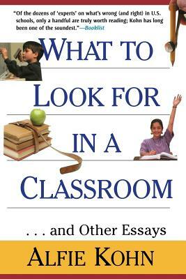 What to Look for in a Classroom: ...and Other Essays by Alfie Kohn