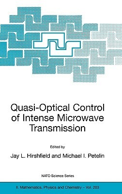 Quasi-Optical Control of Intense Microwave Transmission: Proceedings of the NATO Advanced Research Workshop on Quasi-Optical Control of Intense Microw by 