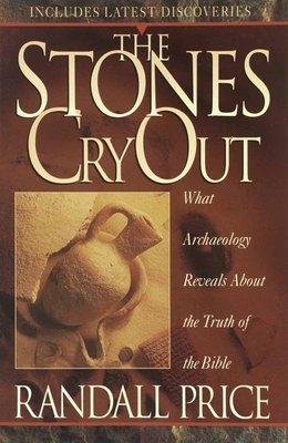 The Stones Cry Out: How Archaeology Reveals the Truth of the Bible by Randall Price