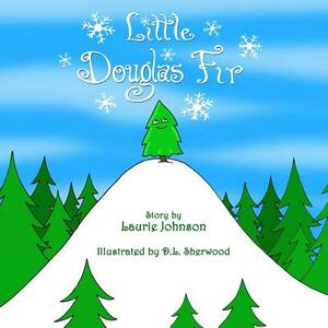 Little Douglas Fir by Laurie Johnson