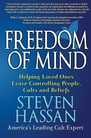 Freedom of Mind: Helping Loved Ones Leave Controlling People, Cults, and Beliefs by Steven Hassan