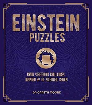 Einstein Puzzles: Brain Stretching Challenges Inspired by the Scientific Genius by Gareth Moore