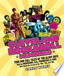 Cleveland Rock and Roll Memories: True and Tall Tales of the Glory Days, Told by Musicians, DJs, Promoters, and Fans Who Made the Scene in the '60s, '70s, and '80s by Carlo Wolff