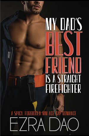 My Dad's Best Friend is a Straight Firefighter by Ezra Dao