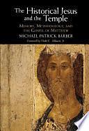 The Historical Jesus and the Temple: Memory, Methodology, and the Gospel of Matthew by Michael Patrick Barber