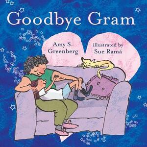 Goodbye Gram: A book that helps children cope with the loss of a loved one by Amy S. Greenberg