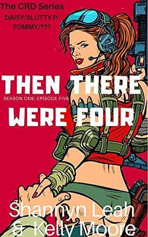 Then There Were Four: Season One Episode Six by Kelly Moore, Shannyn Leah, Shannyn Leah