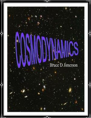 Cosmodynamics: Foundations For A Self Creating Universe by Robert Potter, James Joseph Brennan, Bruce D. Jimerson J. D.