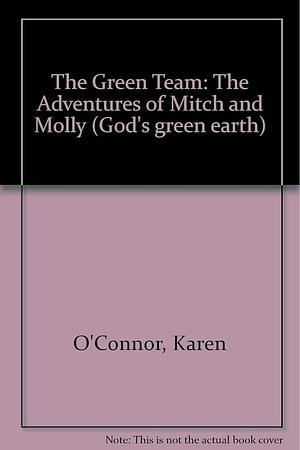 The Green Team: The Adventures of Mitch and Molly by Karen O'Connor