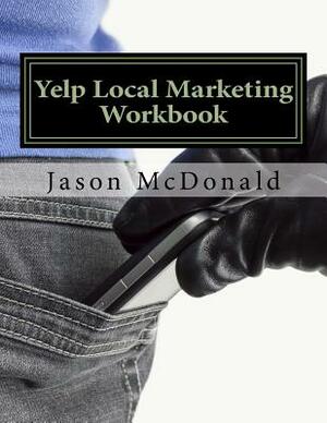 Yelp Local Marketing Workbook: How to Use Yelp for Business by Jason McDonald Ph. D.