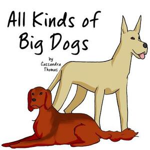 All Kinds of Big Dogs by Cassandra Thomas