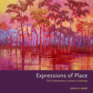 Expressions of Place: The Contemporary Louisiana Landscape by John R. Kemp