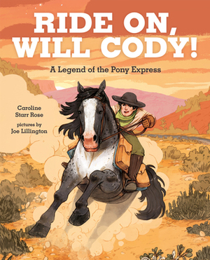 Ride On, Will Cody!: A Legend of the Pony Express by Joe Lillington, Caroline Starr Rose