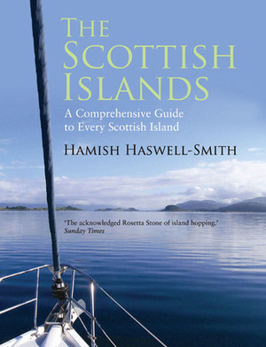 The Scottish Islands: A Comprehensive Guide to Every Scottish Island by Hamish Haswell-Smith