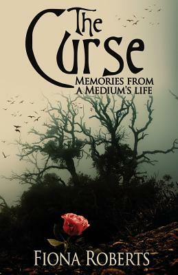 The Curse: Memories from a Medium's Life by Fiona Roberts
