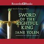 Sword of the Rightful King by Jane Yolen