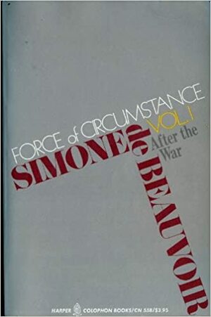 Force of Circumstance, Vol. 1: After the War by Simone de Beauvoir
