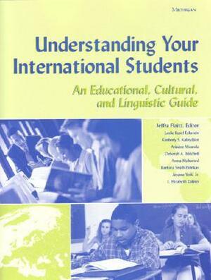 Understanding Your International Students: An Educational, Cultural, and Linguistic Guide by Barbara Smith-Palinkas, Elizabeth L. Zollner