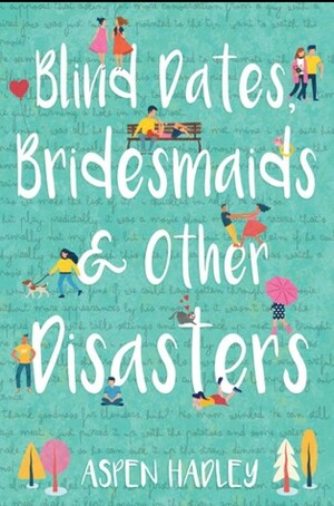 Blind Dates, Bridesmaids & Other Disasters by Aspen Hadley
