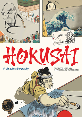 Hokusai: A Graphic Biography by Giuseppe Lantazi, Francesco Matteuzzi