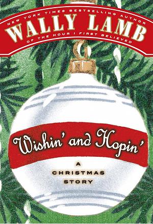 Wishin' and Hopin': A Christmas Story by Wally Lamb