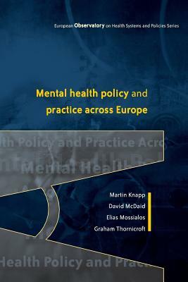 Mental Health Policy and Practice Across Europe by David McDaid, Elias Mossialos, Martin Etc Knapp