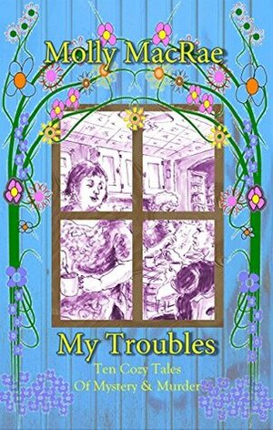 My Troubles by Molly MacRae
