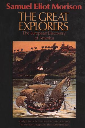 The Great Explorers: The European Discovery of America by Samuel Eliot Morison