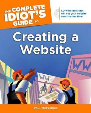 The Complete Idiot's Guide to Creating a Website by Paul McFedries