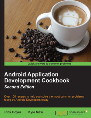 Android Application Development Cookbook - Second Edition by Rick Boyer, Kyle Merrifield Mew